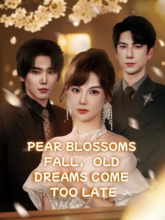 PEAR BLOSSOMS FALL, OLD DREAMS COME TOO LATE
